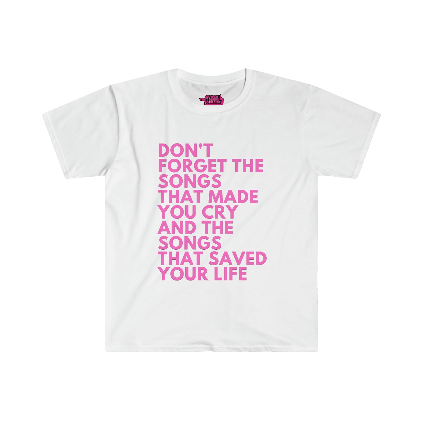 Songs That Saved Your Life - Unisex Softstyle T-Shirt